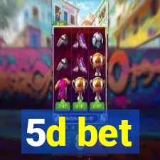 5d bet